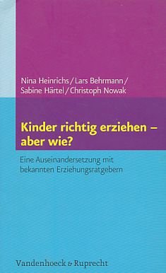 gebrauchtes Buch – Nina Heinrichs – Kinder richtig erziehen - aber wie? : eine Auseinandersetzung mit bekannten Erziehungsratgebern ; mit 7 Tabellen.