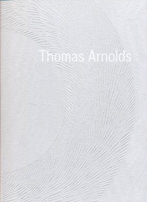 gebrauchtes Buch – Thomas Arnolds – Thomas Arnolds. Ausstellung Kunstverein Reutlingen, 7. Dezember 2014 - 1. Februar 2015]. Hrsg. von Christian Malycha.