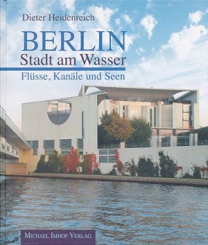 gebrauchtes Buch – Dieter Heidenreich – Berlin. Stadt am Wasser: Flüsse, Kanäle und Seen.