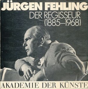 gebrauchtes Buch – Jürgen Fehling. Der Regisseur (1885 - 1968). Ausstellung in d. Akad. d. Künste vom 28. Oktober - 26. November 1978. Katalogkonzeption: Rudolf Noelte, Dirk Scheper und Manfred Schlösser. Akademie der Künste (Berlin, West). Akademie-Katalog 121.