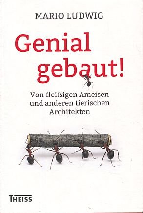 gebrauchtes Buch – Mario Ludwig – Genial gebaut! Von fleißigen Ameisen und anderen tierischen Architekten.