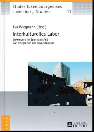 Interkulturelles Labor : Luxemburg im Spannungsfeld von Integration und Diversifikation. Luxemburg-Studien 11.