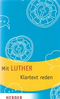 gebrauchtes Buch – Luther, Martin und Hans-Joachim Neubauer – Mit Luther Klartext reden. [Martin Luther]. Hrsg. von Hans-Joachim Neubauer und Christiane Seiler / Herder-Spektrum ; Bd. 6035