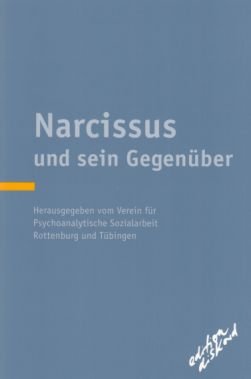 Narcissus und sein Gegenüber : über einige Schwierigkeiten in der Arbeit mit Jugendlichen, zu denen schwer ein Zugang zu bekommen ist. Hrsg.: Verein für Psychoanalytische Sozialarbeit Rottenburg und Tübingen. [Beitr. von: Gerda Baumann-Harraß ...] / Dokumentation der ... Fachtagung des Vereins für Psychoanalytische Sozialarbeit ; 13.