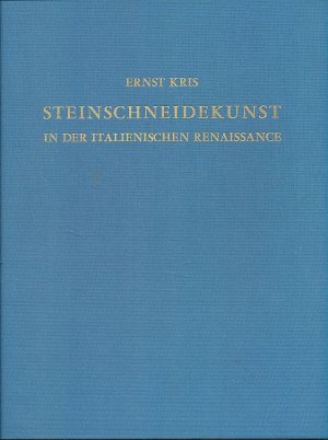 Meister und Meisterwerke der Steinschneidekunst in der italienischen Renaissance. Ernst Kris