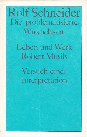 gebrauchtes Buch – Rolf Schneider – Die problematisierte Wirklichkeit. Leben und Werk Robert Musils. Versuch einer Interpretation.