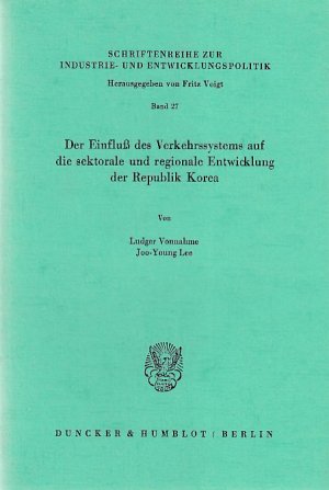 Der Einfluss des Verkehrssystems auf die sektorale und regionale Entwicklung der Republik Korea. Schriftenreihe zur Industrie- und Entwicklungspolitik ; Bd. 27.