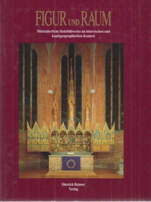 Figur und Raum : mittelalterliche Holzbildwerke im historischen und kunstgeographischen Kontext ; [Akten des internationalen Colloquiums auf der Blomenburg […]