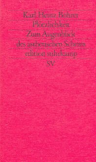 gebrauchtes Buch – Bohrer, Karl Heinz – Plötzlichkeit : zum Augenblick des ästhetischen Scheins. Edition Suhrkamp ; 1058= N.F., 58.