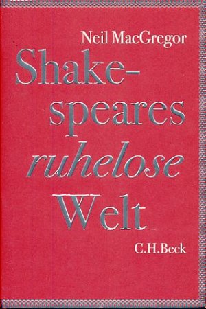 gebrauchtes Buch – Neil MacGregor – Shakespeares ruhelose Welt. Aus dem Engl. von Klaus Binder. The British Museum. BBC Radio 4.