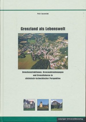 gebrauchtes Buch – Petr Lozoviuk – Grenzland als Lebenswelt. Grenzkonstruktionen, Grenzwahrnehmungen und Grenzdiskurse in sächsisch-tschechischer Perspektive.