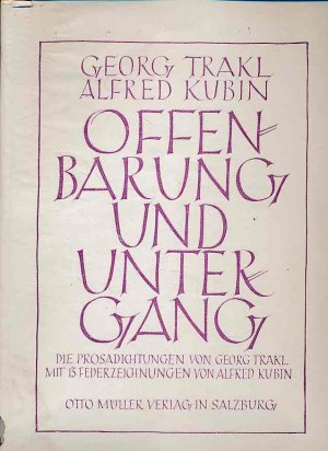 Offenbarung und Untergang. Die Prosadichtungen Georg Trakls. Mit 13 Federzeichnungen von Alfred Kubin.