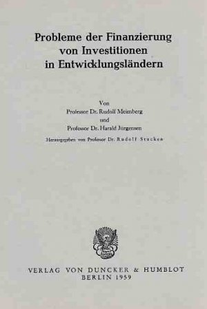 Probleme der Finanzierung von Investitionen in Entwicklungsländern. Schriften des Vereins für Sozialpolitik - Neue Folge Band 16.