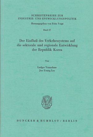 Der Einfluss des Verkehrssystems auf die sektorale und regionale Entwicklung der Republik Korea. Schriftenreihe zur Industrie- und Entwicklungspolitik ; Bd. 27