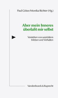 gebrauchtes Buch – Götze, Paul  – Aber mein Inneres überlaßt mir selbst : Verstehen von suizidalem Erleben und Verhalten. Paul Götze/Monika Richter (Hg.) / Hamburger Beiträge zur Psychotherapie der Suizidalität ; Bd. 2