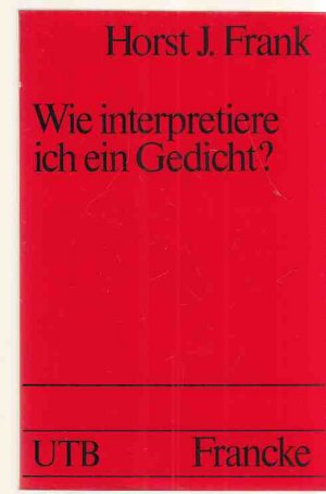 gebrauchtes Buch – Frank, Horst Joachim – Wie interpretiere ich ein Gedicht? : Eine methodische Anleitung. UTB ; 1639.
