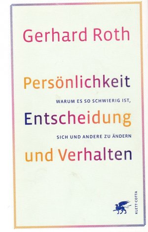 Persönlichkeit, Entscheidung und Verhalten : warum es so schwierig ist, sich und andere zu ändern.