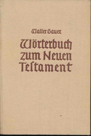 Griechisch-Deutsches Wörterbuch zu den Schriften des Neuen Testaments und der übrigen urchristlichen Literatur.