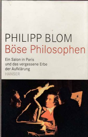 Böse Philosophen : ein Salon in Paris und das vergessene Erbe der Aufklärung.