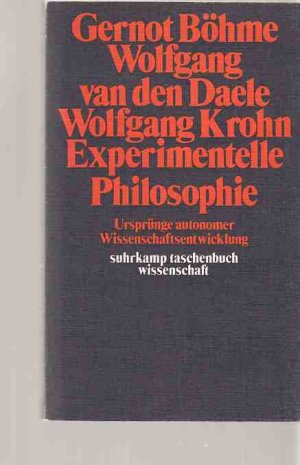 gebrauchtes Buch – Böhme, Gernot, Wolfgang van den Daele und Wolfgang Krohn – Experimentelle Philosophie : Ursprünge autonomer Wissenschaftsentwicklung. Suhrkamp-Taschenbücher Wissenschaft ; 205.