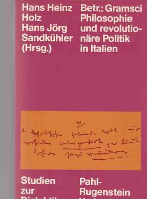 Betrifft: Gramsci : Philosophie und revolutionäre Politik in Italien ; mit e. Bibliogr. d. Werkausg., d. deutschsprachigen Gramsci-Literatur u. Auswahlbibliogr […]