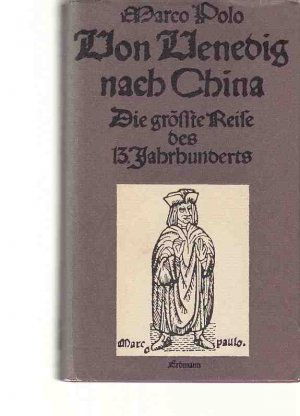 Von Venedig nach China : die grösste Reise des 13. Jahrhunderts. Neu hrsg. u. kommentiert von Theodor A. Knust.