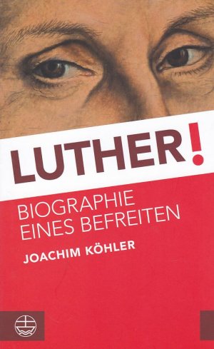 gebrauchtes Buch – Joachim Köhler – Luther! : Biographie eines Befreiten.