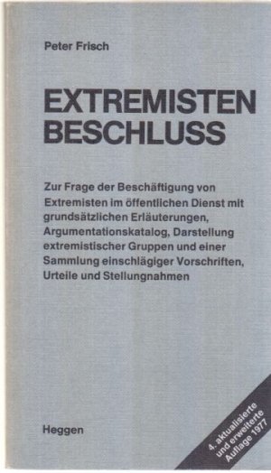 Extremistenbeschluss : zur Frage der Beschäftigung von Extremisten im öffentlichen Dienst mit grundsätzl. Erl., Argumentationskatalog, Darst. extremist. Gruppen u.e. Sammlung einschlägiger Vorschriften, Urteile u. Stellungnahmen.