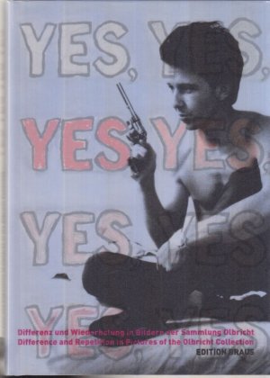 gebrauchtes Buch – Heil, Axel  – Yes Yes Yes Yes : Differenz und Wiederholung in Bildern der Sammlung Olbricht ; [Ausstellung Yes Yes Yes Yes, Differenz und Wiederholung in Bildern der Sammlung Olbricht ; Museum Morsbroich, Leverkusen 16.10.2005 - 15.1.2006]. [Übers. Udo Breger. Hrsg. von Axel Heil und Wolfgang Schoppmann für Olbricht Collection, Essen, und Museum Morsbroich, Leverkusen]