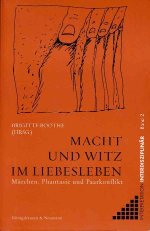 Macht und Witz im Liebesleben. Märchen, Phantasie und Paarkonflikt. Interpretation interdisziplinär Bd. 2.