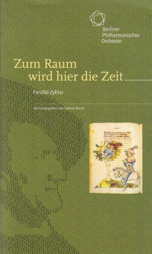 gebrauchtes Buch – Borris, Sabine  – Zum Raum wird hier die Zeit : Parsifal-Zyklus. Berliner Philharmonisches Orchester. / Publikationen zum Zyklus "Zum Raum wird hier die Zeit"