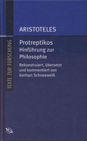 Protreptikos. Hinführung zur Philosophie. Rekonstruiert, übersetzt und kommentiert von Gerhart Schneeweiß.