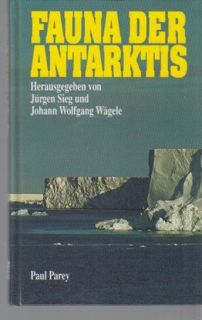 gebrauchtes Buch – Sieg, Jürgen u.a. – Fauna der Antarktis. Jürgen Sieg ; Johann Wolfgang Wägele (Hrsg.). Mit Beitr. von Hans Georg Andres ...