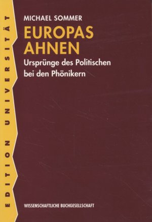 Europas Ahnen. Ursprünge des Politischen bei den Phönikern.