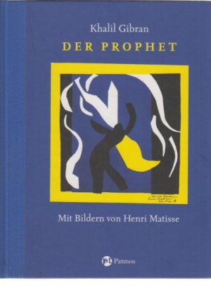 Der Prophet. Khalil Gibran. Mit Bildern von Henri Matisse. [Aus dem Engl. von Karin Graf].