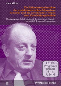 Die Erkenntnisschranken der reduktionistischen Menschenkenntnis und die unvollendete Wende zum Entwicklungsdenken (DVD) : Überlegungen zur Relativitätstheorie des historischen Wandels - einschließlich dessen der Psychoanalyse. Heinz Böker ; Hans Kilian / psychosozial.