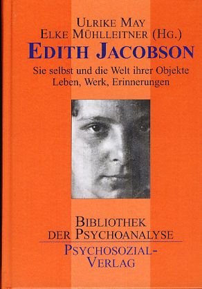 gebrauchtes Buch – May, Ulrike und Elke Mühlleitner  – Edith Jacobson. Sie selbst und die Welt ihrer Objekte , Leben, Werk, Erinnerungen. Vorwort Anni Bergman. Bibliothek der Psychoanalyse.