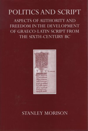 gebrauchtes Buch – Stanley Morison – Politics and Script. Aspects of authority and freedom in the development of Graeco-Latin script from the sixth century B.C. to the twentieth century A.D. The Lyell Lectures 1957. Edited and completed by Nicolas Barker.