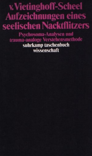 gebrauchtes Buch – von Vietinghoff-Scheel – Aufzeichnungen eines seelischen Nacktflitzers.  Psychosoma-Analysen und trauma-analoge Verstehensmethode. Psychosoma-Analysen und traumaanaloge Verstehensmethoden. Suhrkamp-Taschenbuch Wissenschaft ; 745.