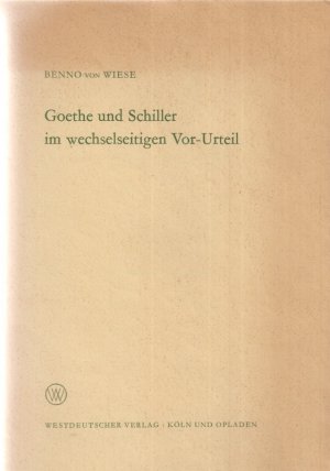 antiquarisches Buch – Goethe, Johann Wolfgang – Goethe und Schiller im wechselseitigen Vor-Urteil. Von Benno v. Wiese. Arbeitsgemeinschaft für Forschung des Landes Nordrhein-Westfalen. Geisteswissenschaften; Heft 135.