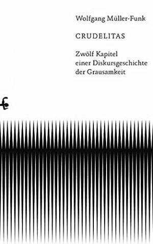 gebrauchtes Buch – Wolfgang Müller-Funk – Crudelitas : Zwölf Kapitel einer Diskursgeschichte der Grausamkeit.