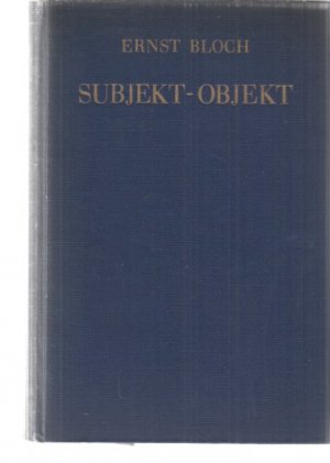 Subjekt - Objekt. Erläuterungen zu Hegel. Von Ernst Bloch.