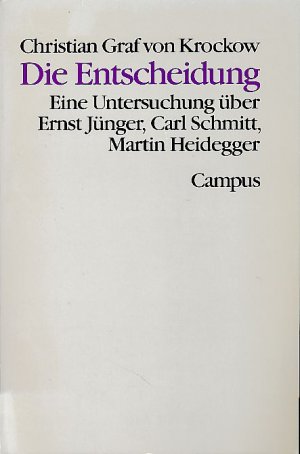 Die Entscheidung. Eine Untersuchung über Ernst Jünger, Carl Schmitt, Martin Heidegger. Theorie und Gesellschaft 16.