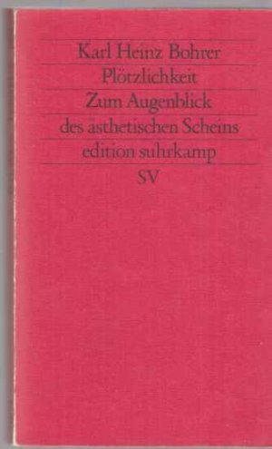 gebrauchtes Buch – Bohrer, Karl Heinz – Plötzlichkeit : zum Augenblick des ästhetischen Scheins. Karl Heinz Bohrer / Edition Suhrkamp ; 1058 = N.F., Bd. 58.