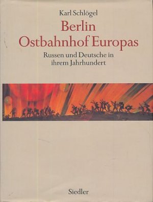 Berlin Ostbahnhof Europas. Russen und Deutsche in ihrem Jahrhundert.