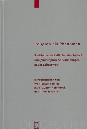 gebrauchtes Buch – Failing, Wolf-Eckart, Hans-Günter Heimbrock and Thomas A – Religion als Phänomen. Sozialwissenschaftliche, theologische und philosophische Erkundungen in der Lebenswelt. Theologische Bibliothek Töpelmann Bd. 111.