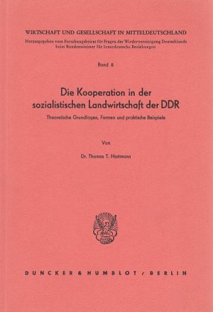 Die Kooperation in der sozialistischen Landwirtschaft der DDR. Theoretische Grundlagen, Formen und praktische Beispiele. / Wirtschaft und Gesellschaft in Mitteldeutschland, Hrsg. v. Forschungsbeirat für Fragen der Wiedervereinigung Deutschlands bis Bundesminister für innerdeutsche Beziehungen, Band 8.