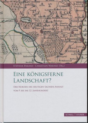 gebrauchtes Buch – Freund, Stephan und Christian Warnke  – Eine königsferne Landschaft? Der Norden des heutigen Sachsen-Anhalt vom 9. bis ins 12. Jahrhundert. Palatium. Studien zur Pfalzenforschung in Sachsen-Anhalt 4.