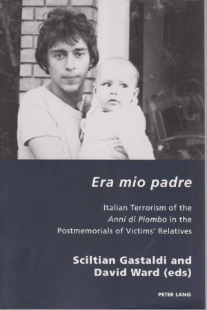 Era mio padre. Italian terrorism of the anni di piombo in the postmemorials of victims relatives. Italian modernities ; Vol. 30.
