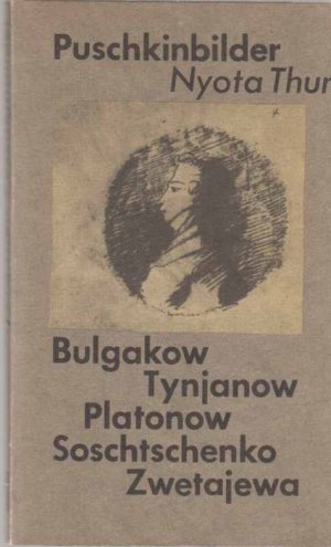 Puschkinbilder. Bulgakow. Tynjanow. Platonow. Schoschtschenko. Zwetajewa.